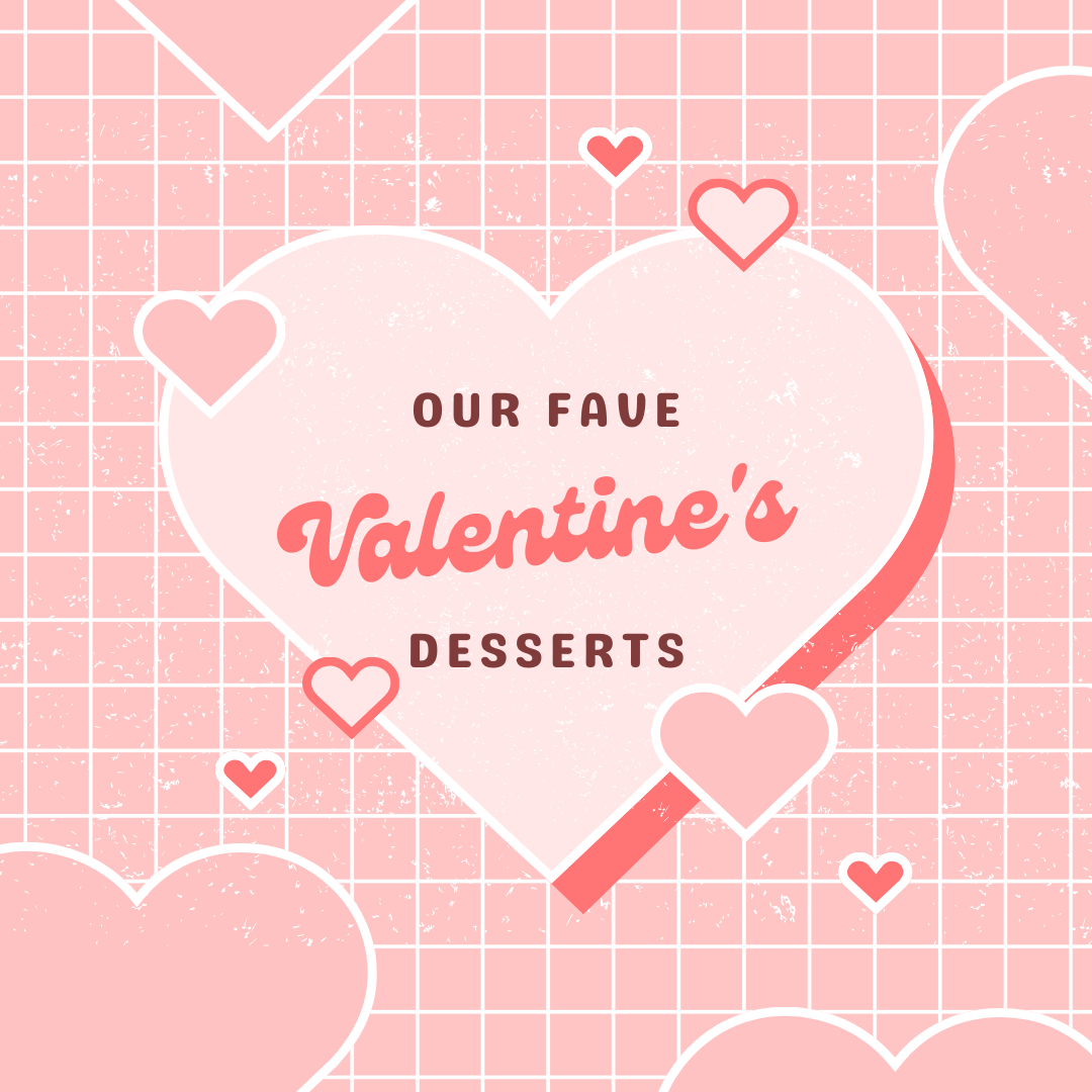 Our Fave Valentine's Desserts